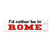 I'd Rather Be In Rome bumper stickers by Rep_Yo_City I'd Rather Be In Rome bumper stickers