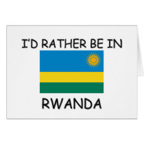 I'd rather be in Rwanda cards by flagshirt I'd rather be in Rwanda cards