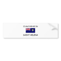 I'd rather be in Saint Helena bumper stickers