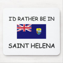 I'd rather be in Saint Helena mousepads