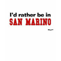I'd Rather Be In San Marino t-shirts