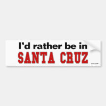 I'd Rather Be In Santa Cruz Bumper Stickers