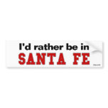 I'd Rather Be In Santa Fe Bumper Sticker