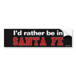 I'd Rather Be In Santa Fe Bumper Sticker