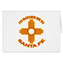 I'd Rather Be In Santa Fe Greeting Cards