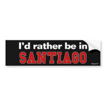 I'd Rather Be In Santiago bumper stickers