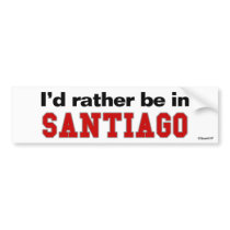 I'd Rather Be In Santiago bumper stickers