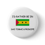 I'd rather be in Sao Tomae &amp; Principe Buttons