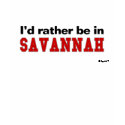 I'd Rather Be In Savannah t-shirts