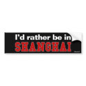 I'd Rather Be In Shanghai bumper stickers by Rep_Yo_City I'd Rather Be In Shanghai bumper stickers