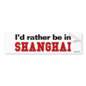 I'd Rather Be In Shanghai bumper stickers by Rep_Yo_City I'd Rather Be In Shanghai bumper stickers