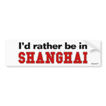 I'd Rather Be In Shanghai bumper stickers by Rep_Yo_City I'd Rather Be In Shanghai bumper stickers