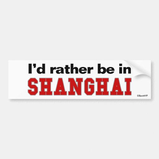 I'd Rather Be In Shanghai Bumper Sticker