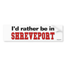 I'd Rather Be In Shreveport bumper stickers by Rep_Yo_City I'd Rather Be In Shreveport bumper stickers