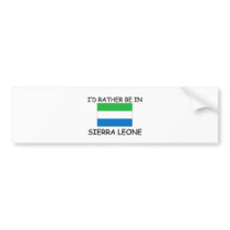 I'd rather be in Sierra Leone bumper stickers