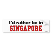 I'd Rather Be In Singapore bumper stickers