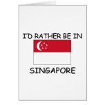 I'd rather be in Singapore Greeting Cards