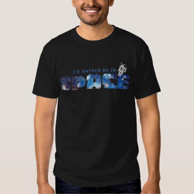 I&#39;d Rather Be In SPACE Tee