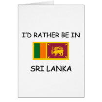 I'd rather be in Sri Lanka cards by flagshirt I'd rather be in Sri Lanka cards