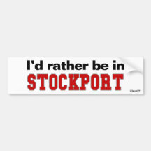I'd Rather Be In Stockport Bumper Stickers