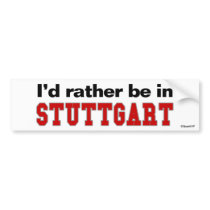 I'd Rather Be In Stuttgart bumper stickers