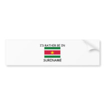 I'd rather be in Suriname bumper stickers