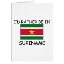 I'd rather be in Suriname cards by flagshirt I'd rather be in Suriname cards