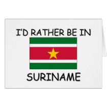 I'd rather be in Suriname cards by flagshirt I'd rather be in Suriname cards