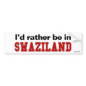 I'd Rather Be In Swaziland bumper stickers by Rep_Yo_City I'd Rather Be In Swaziland bumper stickers