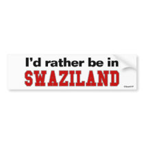 I'd Rather Be In Swaziland bumper stickers