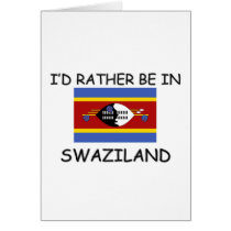 I'd rather be in Swaziland cards