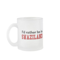 I'd Rather Be In Swaziland Mugs