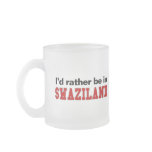I'd Rather Be In Swaziland mugs