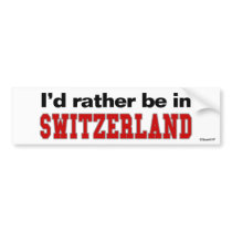 I'd Rather Be In Switzerland bumper stickers