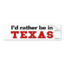 I'd Rather Be In Texas Bumper Sticker