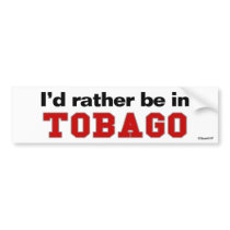 I'd Rather Be In Tobago bumper stickers
