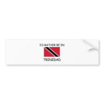I'd rather be in Trinidad bumper stickers