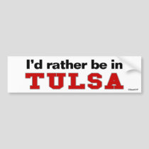 I'd Rather Be In Tulsa bumper stickers by Rep_Yo_City I'd Rather Be In Tulsa bumper stickers
