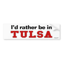 I'd Rather Be In Tulsa bumper stickers