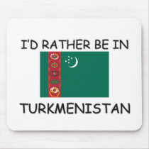 I'd rather be in Turkmenistan mousepads by flagshirt I'd rather be in Turkmenistan mousepads