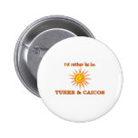 I'd Rather Be in Turks and Caicos Pinback Buttons