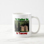 I'd rather be in Tuscany Mug