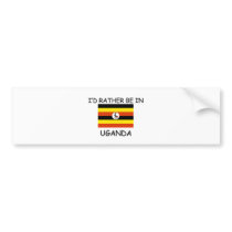 I'd rather be in Uganda bumper stickers by flagshirt I'd rather be in Uganda bumper stickers