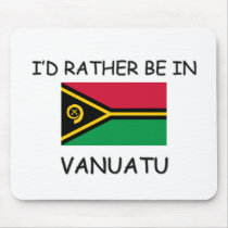 I'd rather be in Vanuatu mousepads by flagshirt I'd rather be in Vanuatu mousepads