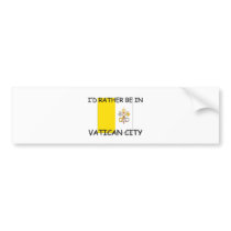 I'd rather be in Vatican City bumper stickers