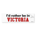 I'd Rather Be In Victoria bumper stickers by Rep_Yo_City I'd Rather Be In Victoria bumper stickers