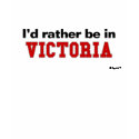 I'd Rather Be In Victoria t-shirts by Rep_Yo_City I'd Rather Be In Victoria t-shirts