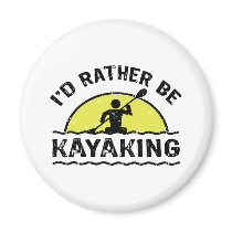 I'd rather be Kayaking Fridge Magnets