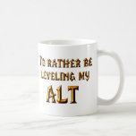 I'd Rather Be Leveling My Alt Coffee Mugs