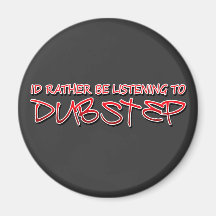 Id rather be listening to Dubstep Fridge Magnet